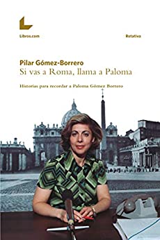 Si vas a Roma, llama a Paloma: Historias para recordar a Paloma Gómez Borrero (Colección Rotativa)