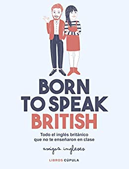 Born to speak British: Todo el inglés británico que no te enseñaron en clase (Otros)