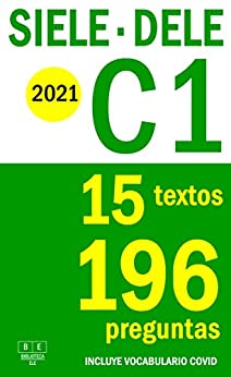 SIELE C1 – DELE C1 – 2021 – 15 textos para completar con 196 preguntas tipo test de español avanzado: Preparación para la prueba de comprensión de lectura … – DELE de español (Biblioteca ELE nº 6)