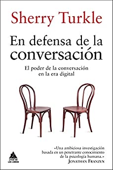 En defensa de la conversación: El poder de la conversación en la era digital (Ático de los Libros nº 40)