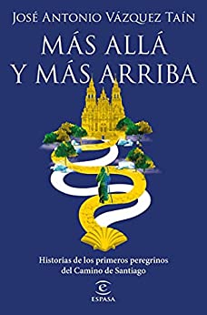 Más allá y más arriba: Historias de los primeros peregrinos del Camino de Santiago (F. COLECCION)