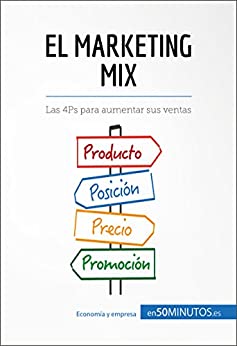 El marketing mix: Las 4Ps para aumentar sus ventas (Gestión y Marketing)