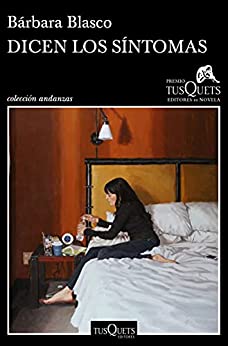 Dicen los síntomas: XVI Premio Tusquets Editores de Novela 2020 (Andanzas)