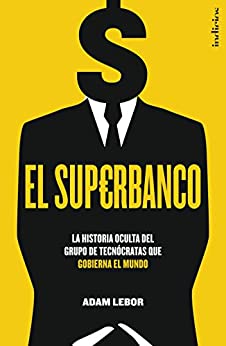 El superbanco: La historia oculta del grupo de tecnócratas que gobierna el mundo (Indicios no ficción)