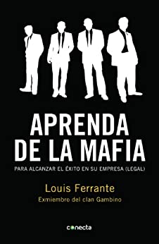Aprenda de la mafia: Para alcanzar el éxito en su empresa (legal)