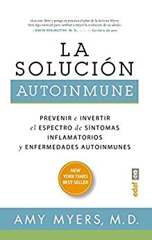 La solución autoinmune. Prevenir e invertir el espectro de síntomas y enfermedades autoinmunes (Plus Vitae)