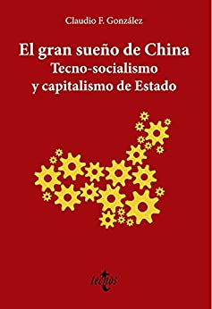 El gran sueño de China. Tecno-Socialismo y capitalismo de estado (Ciencia Política – Semilla y Surco – Serie de Ciencia Política)