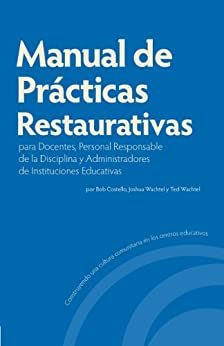 Manual de Prácticas Restaurativas para Docentes, Personal Responsable de la Disciplina y Administradores de Instituciones Educativas