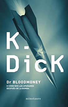 Dr. Bloodmoney: o cómo nos las apañamos después de la bomba (Biblioteca P. K. Dick)