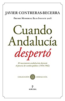 Cuando Andalucía despertó: El movimiento andalucista durante el proceso de cambio político (1976-1982). Premio Memorial Blas Infante 2018