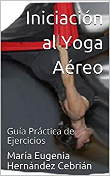Iniciación al Yoga Aéreo: Guía Práctica de Ejercicios