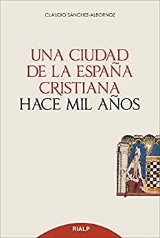 Una ciudad de la España cristiana hace mil años (Historia y Biografías)