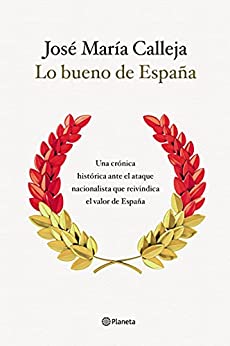 Lo bueno de España: Una crónica histórica ante el ataque nacionalista que reivindica el valor de España (No Ficción)