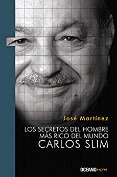 Carlos Slim: Los secretos del hombre más rico del mundo (Liderazgo)