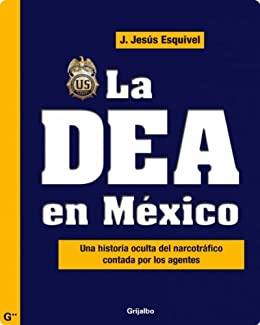 La DEA en México: Una historia oculta del narcotráfico contada por los agentes