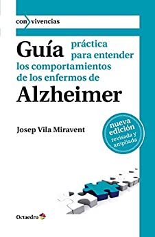Guía práctica para entender los comportamientos de los enfermos de Alzheimer (Con vivencias nº 3)