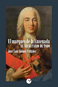 El marqués de la Ensenada: El secretario de todo