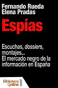Espías. Escuchas, dossiers, montajes… El mercado negro de la información en España