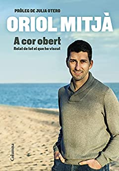 A cor obert: Relat de tot el que he viscut. Pròleg de Julia Otero (NO FICCIÓ COLUMNA) (Catalan Edition)