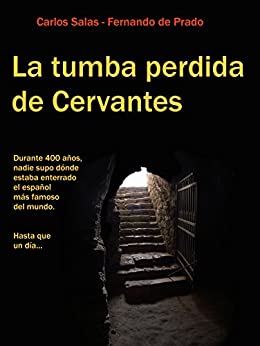 La Tumba Perdida de Cervantes: la tortuosa investigación que terminó con cuatro siglos de olvido.