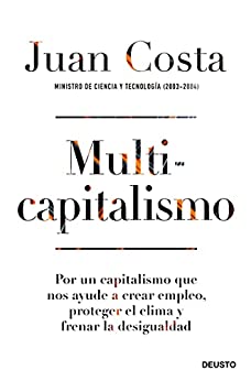Multicapitalismo: Por un capitalismo que nos ayude a crear empleo, proteger el clima y frenar la desigualdad (Sin colección)