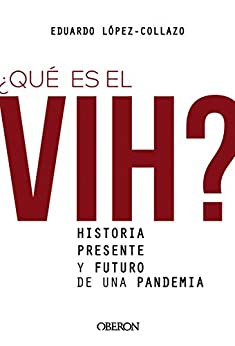 ¿Qué es el VIH? Historia, presente y futuro de una pandemia (Libros singulares)