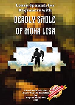Learn Spanish for Beginners with Deadly Smile of Mona Lisa: Easy, Simple Short Story for Young Adults – Parallel Text – Bilingual Spanish English Book – A Dual Language Book