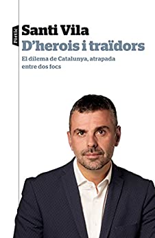 D’herois i traïdors: El dilema de Catalunya, atrapada entre dos focs (P.VISIONS) (Catalan Edition)