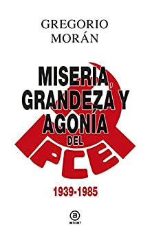 Grandeza, miseria y agonía del PCE. 1939 – 1985: 1939-1985 (Anverso nº 7)