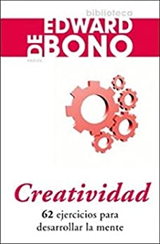 Creatividad: 62 ejercicios para desarrollar la mente (Biblioteca Edward De Bono)