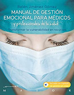 Manual de gestión emocional para médicos y profesionales de la salud. Transformar la vulnerabilidad en recursos (Serendipity MAIOR)