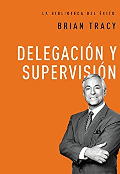 Delegación y supervisión (La biblioteca del éxito nº 5)