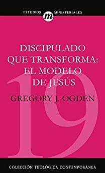 Discipulado que transforma: El modelo de Jesús (Coleccion Teologica Contemporanea: Estudios Ministeriales nº 19)