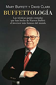 Buffettología: Las técnicas jamás contadas que han hecho de Warren Buffett el inversor más famoso del mundo (Sin colección)