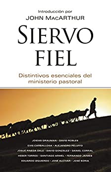 Siervo fiel: Distintivos Esenciales del Ministerio Pastoral.