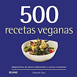 500 recetas veganas: Adaptaciones de platos tradicionales y nuevas creaciones