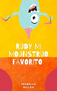 Rudy, mi monstruo favorito: Un inspirador libro infantil sobre familia, amistad, emociones y valores.- Apto para lectores a partir de los 5 años (Cuentos … amistad, emociones, valores, aprendizaje)