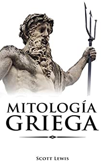 Mitología Griega: Historias Clásicas de los Dioses Griegos, Diosas, Héroes y Monstruos (Mitología Clásica nº 1)