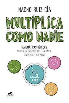 Multiplica como nadie: Matemáticas védicas: nunca el cálculo fue tan fácil, divertido y creativo