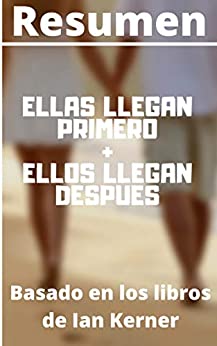 RESUMEN: ELLAS LLEGAN PRIMERO + ELLOS LLEGAN DESPUES (She Comes First / He Comes Next): Basado en los libros del autor Ian Kerner
