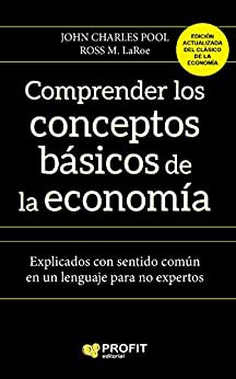 Comprender los conceptos básicos de la economia: Explicados con sentido común en un lenguaje para no expertos