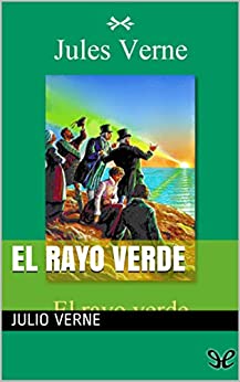 el rayo verde: (novela de aventuras/ciencia ficcion/clasico/juvenil/infantil/julio verne/ libros/literatura/ficcion)