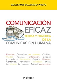 Comunicación eficaz: Teoría y práctica de la comunicación humana (Libro Práctico)