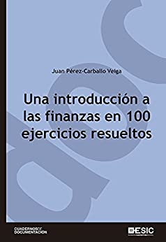 Una introducción a las finanzas en 100 ejercicios resueltos (Cuadernos de documentación)