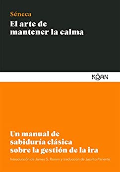 El arte de mantener la calma: Un manual de sabiduría clásica sobre la gestión de la ira