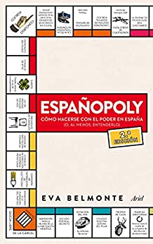 Españopoly: Cómo hacerse con el poder en España (o, al menos, entenderlo) (Ariel)
