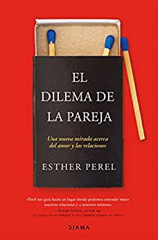 El dilema de la pareja (Edición española): Una nueva mirada acerca del amor y las relaciones (Autoconocimiento)