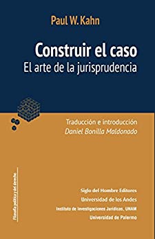 Construir el caso: El arte de la jurisprudencia (Filosofía política y del derecho nº 1)