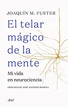 El telar mágico de la mente: Mi vida en neurociencia (Ariel)