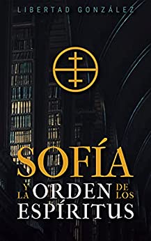 Sofía – La Orden de los Espíritus: (Una aventura de acción y misterio)